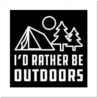 Camping - I'd rather be outdoors Posters and Art